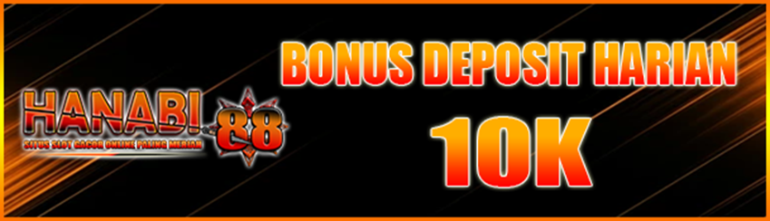 BONUS DEPOSIT HARIAN 10K HANABI88